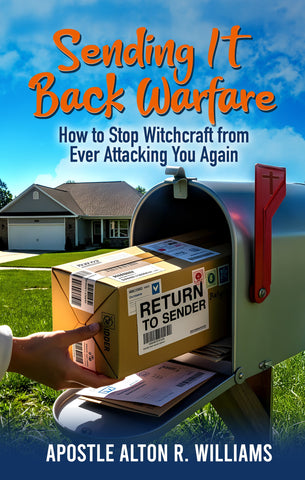 Sending It Back Warfare - How to Stop Witchcraft from Ever Attacking You Again