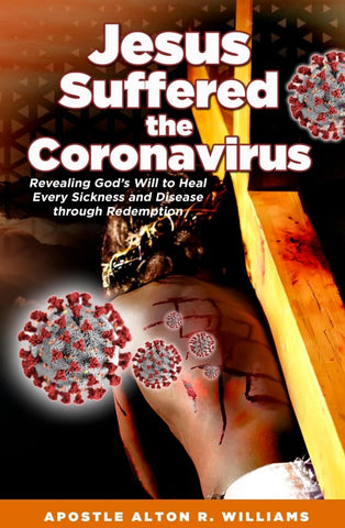 Jesus Suffered the Coronavirus - Revealing God's Will to Heal Every Sickness & Disease Through Redemption PDF